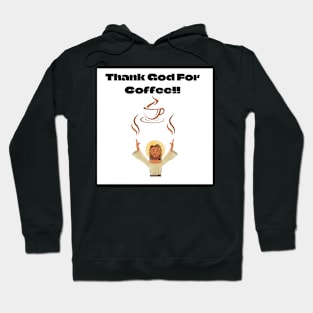 Thank God For Coffee!! Hoodie